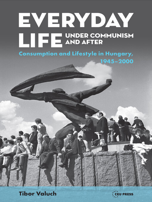 Title details for Everyday Life under Communism and After by Tibor Valuch - Available